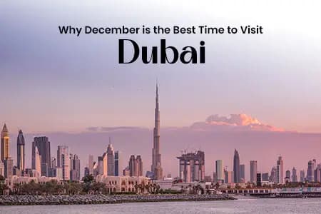 Why December is the Best Time to Visit Dubai