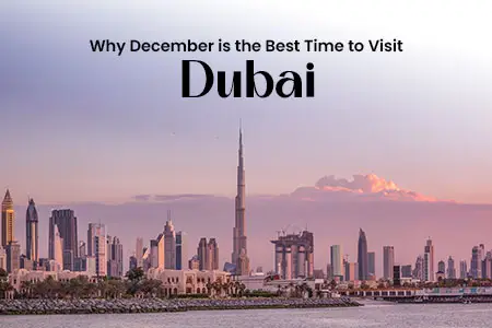 Why December is the Best Time to Visit Dubai